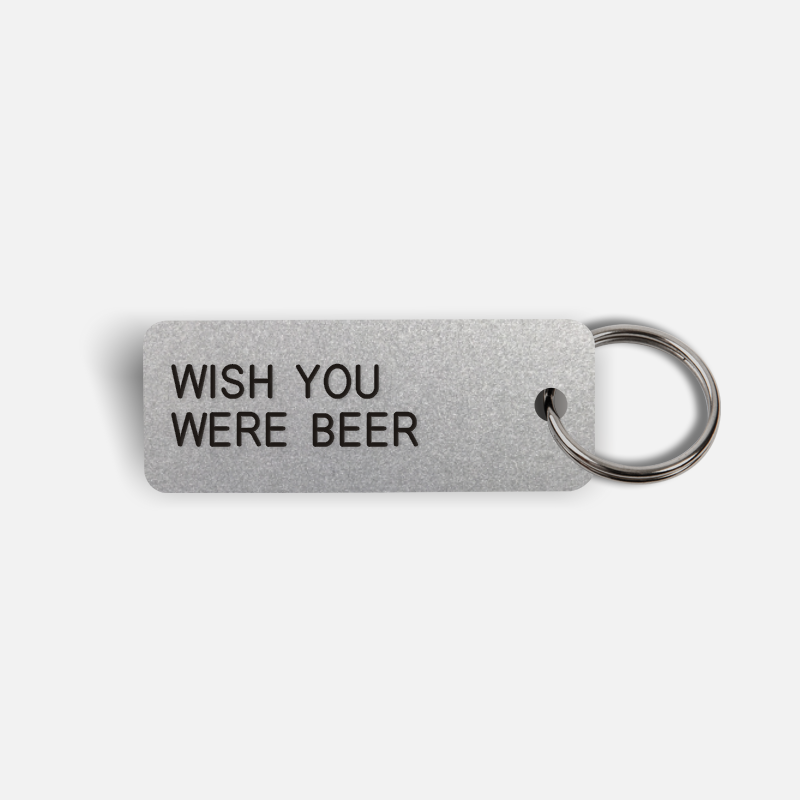 WISH YOU WERE BEER Keytag