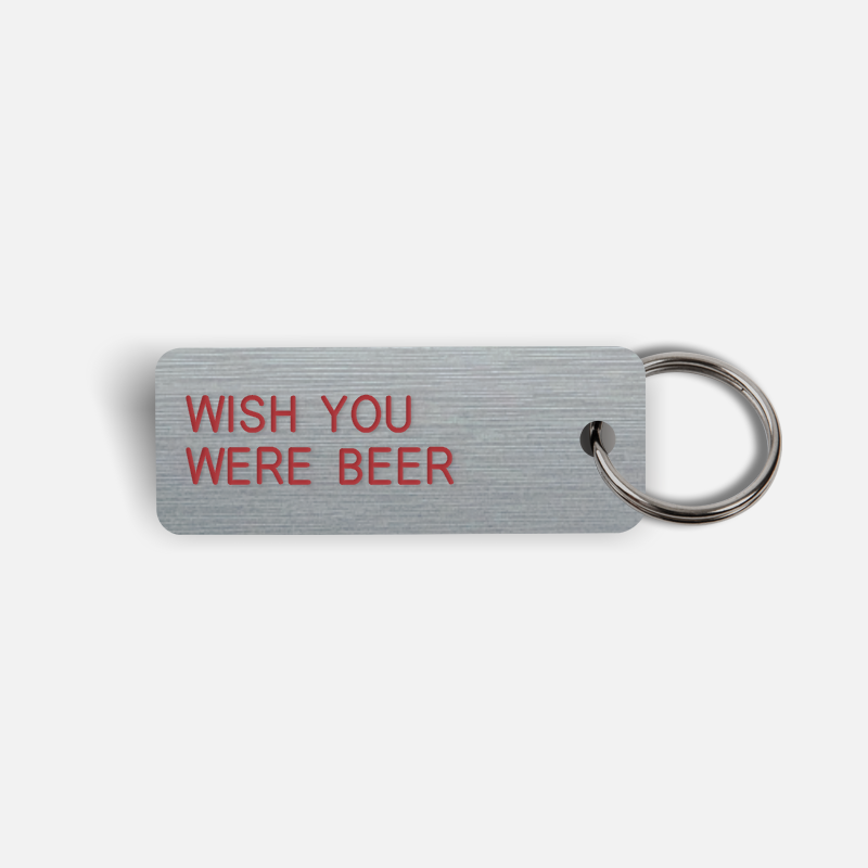 WISH YOU WERE BEER Keytag