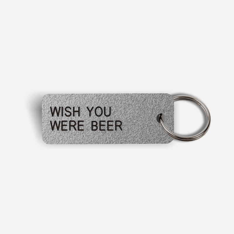 WISH YOU WERE BEER Keytag