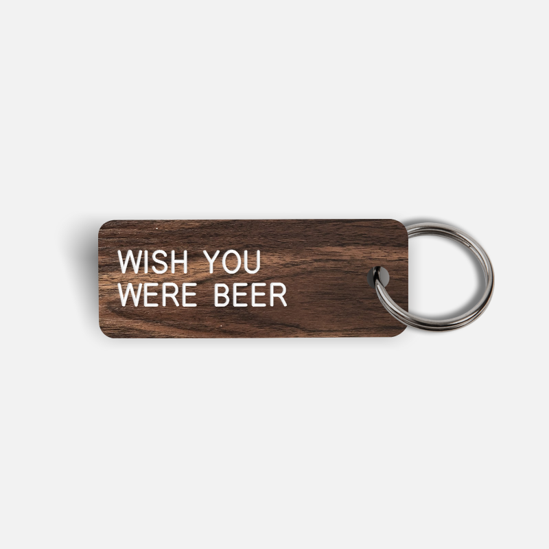 WISH YOU WERE BEER Keytag