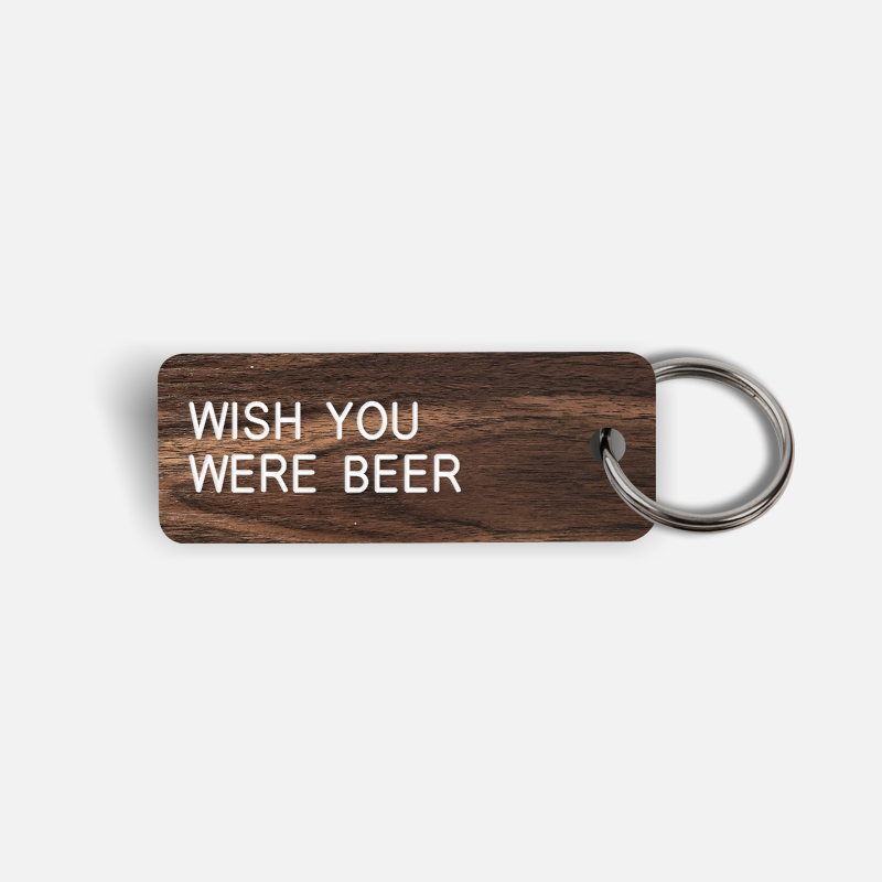 WISH YOU WERE BEER Keytag