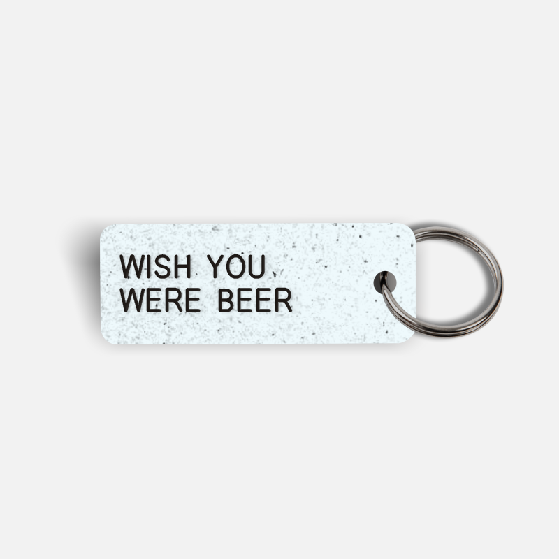 WISH YOU WERE BEER Keytag