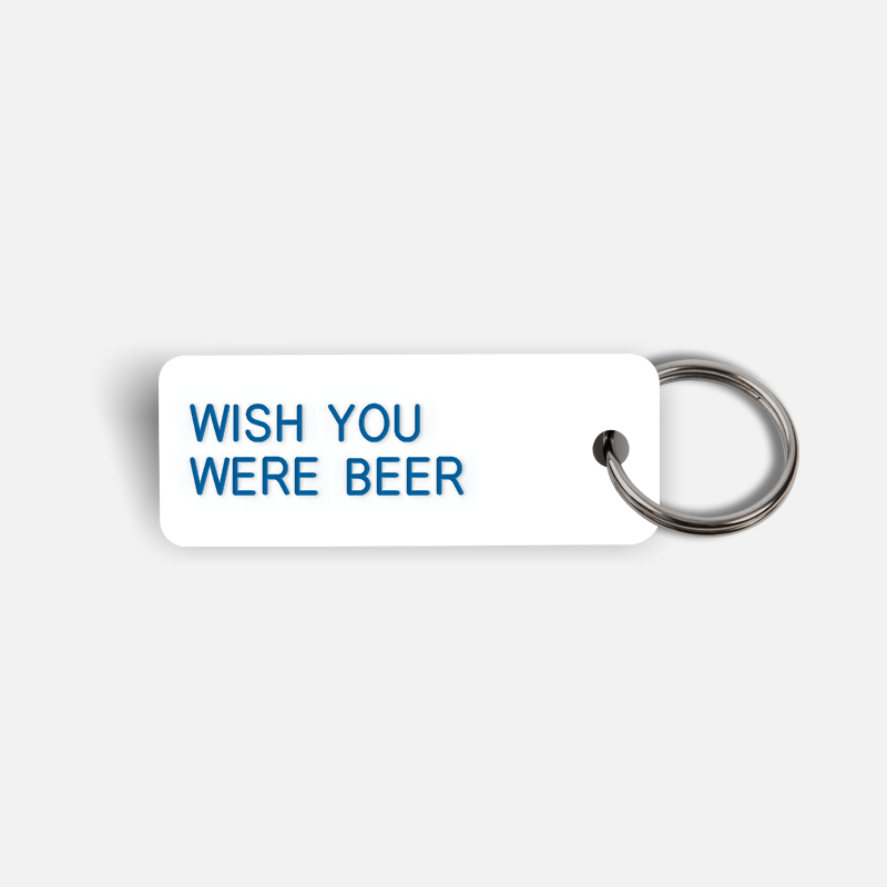 WISH YOU WERE BEER Keytag