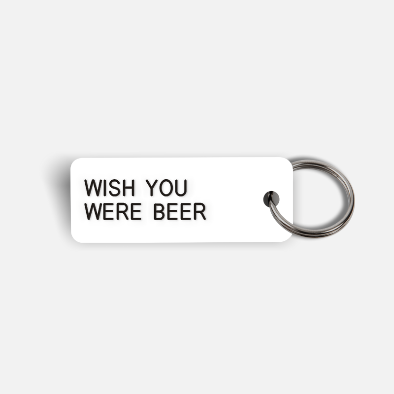 WISH YOU WERE BEER Keytag