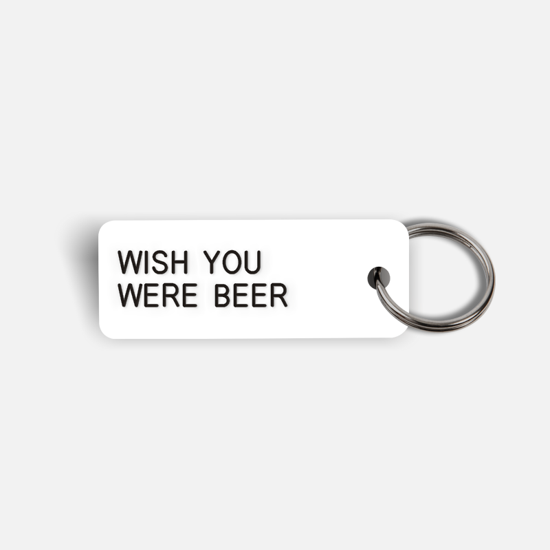 WISH YOU WERE BEER Keytag