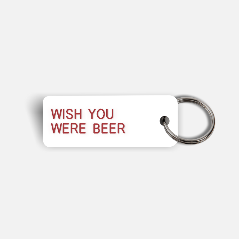 WISH YOU WERE BEER Keytag