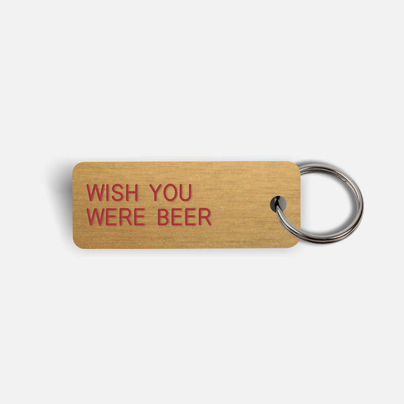 WISH YOU WERE BEER Keytag