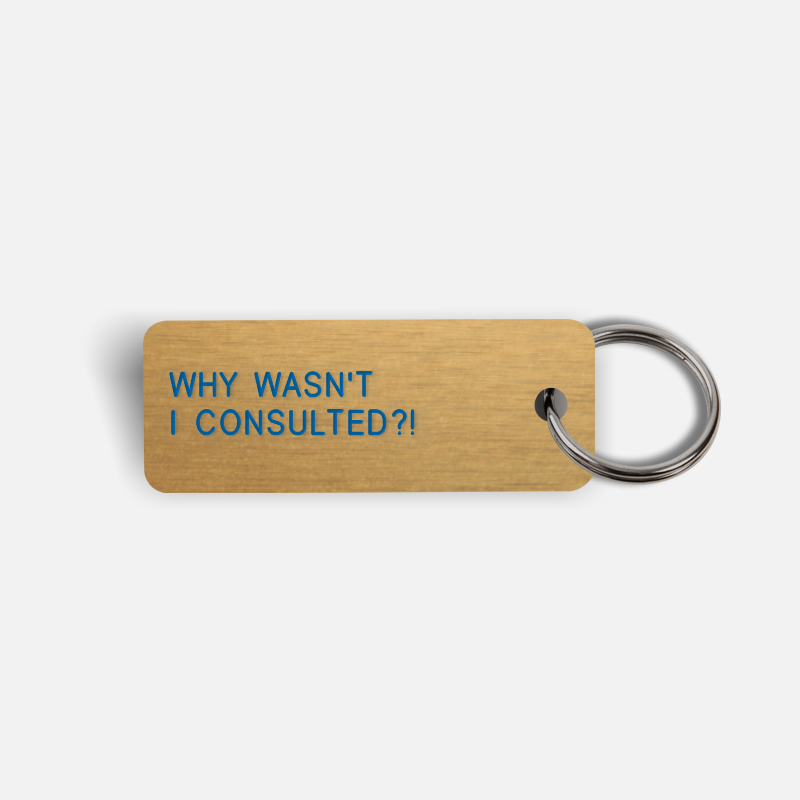 WHY WASN'T I CONSULTED?! Keytag