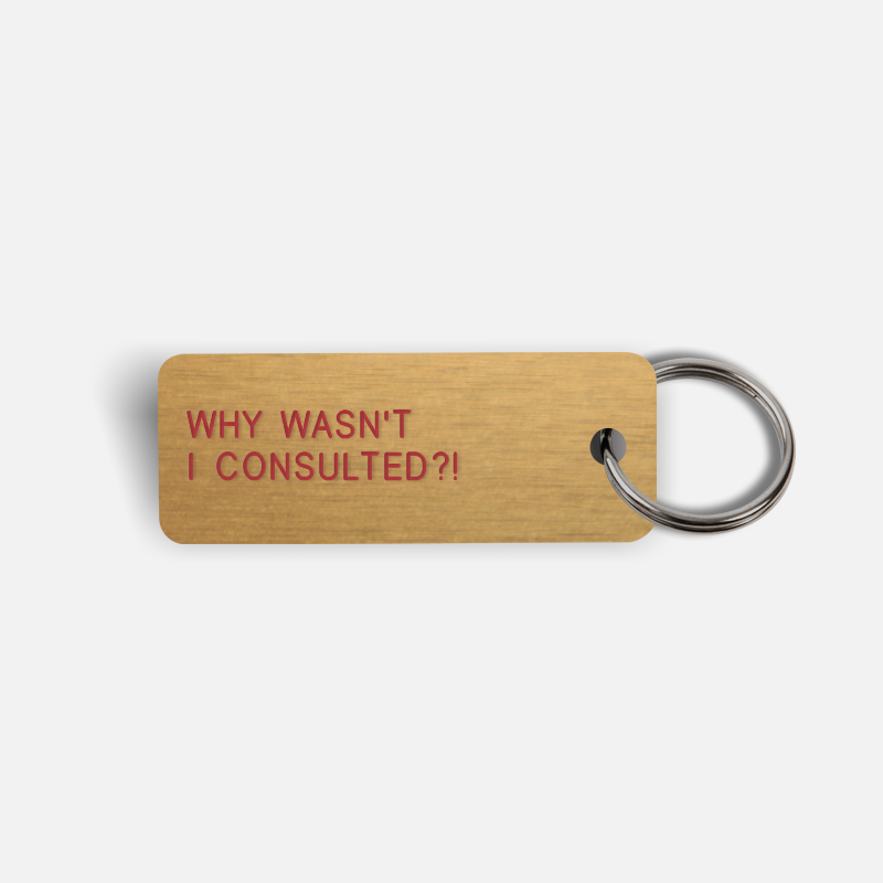 WHY WASN'T I CONSULTED?! Keytag