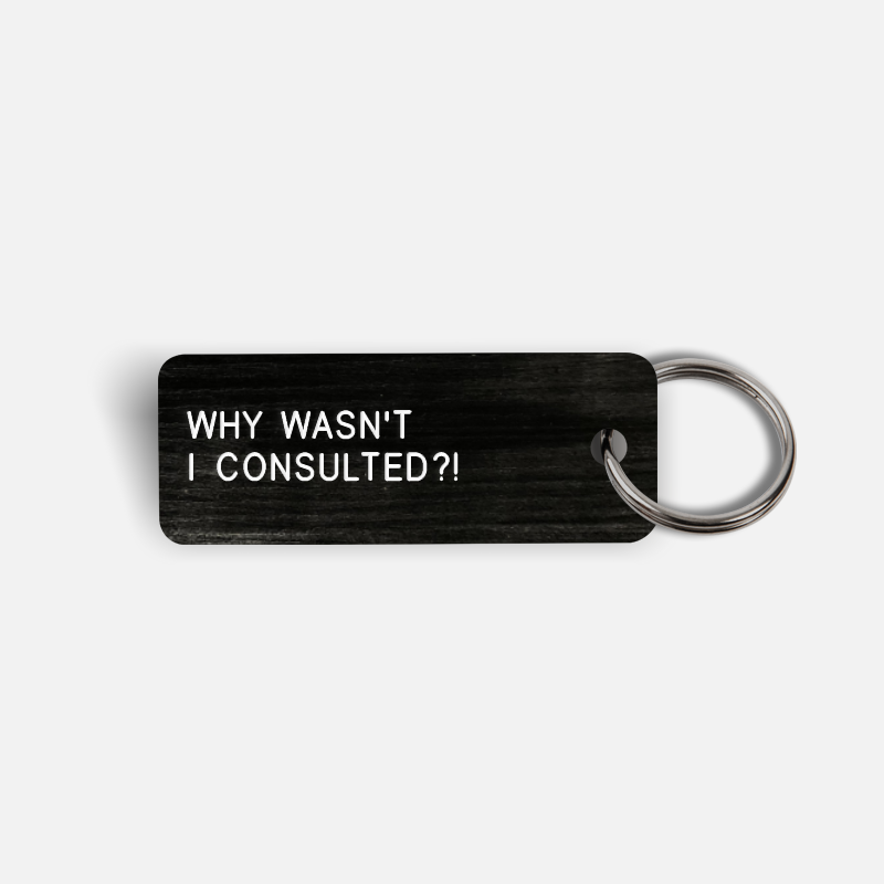 WHY WASN'T I CONSULTED?! Keytag