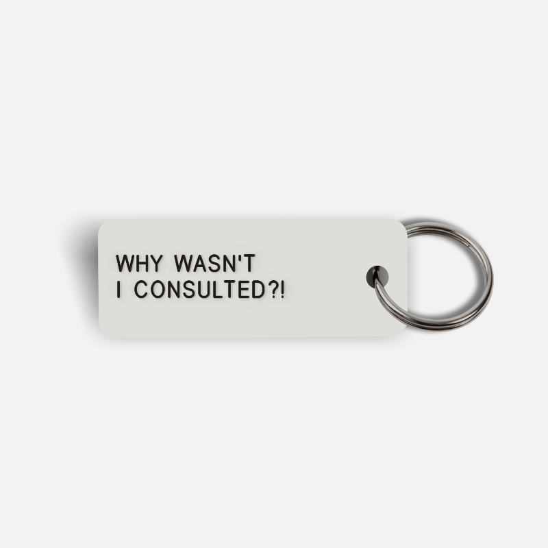 WHY WASN'T I CONSULTED?! Keytag