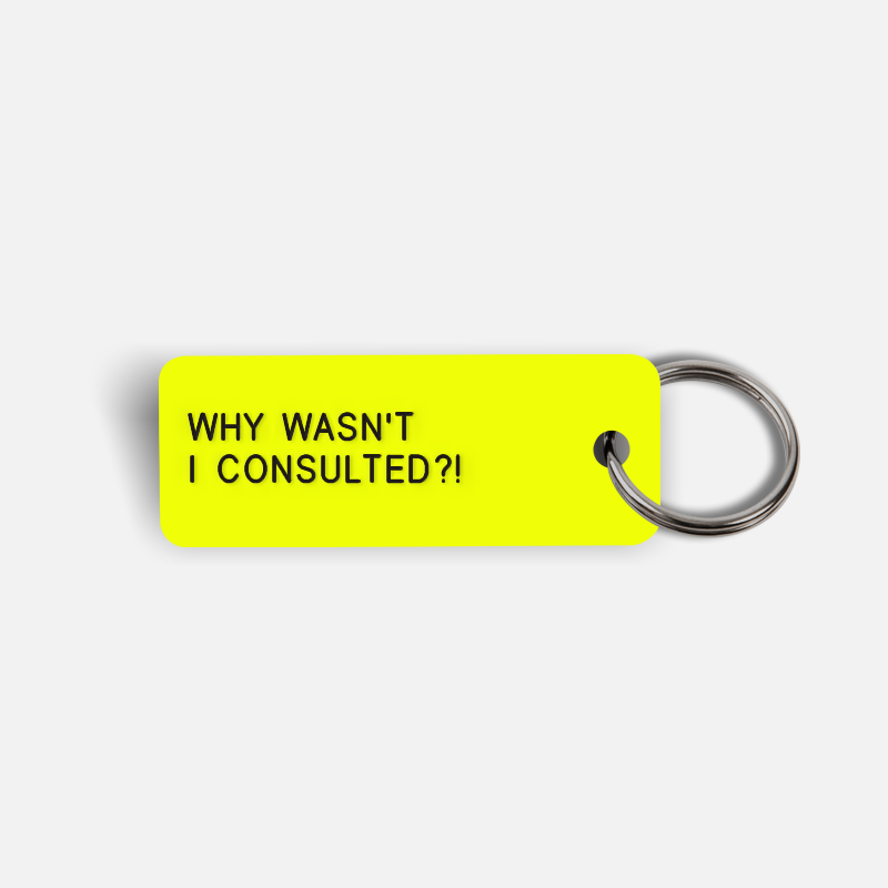 WHY WASN'T I CONSULTED?! Keytag