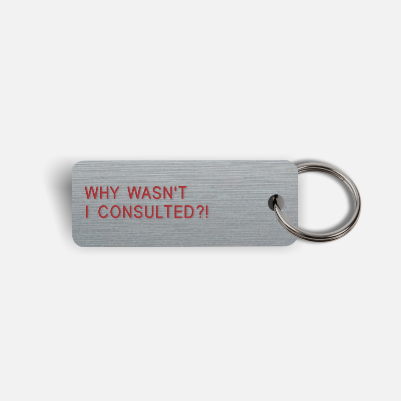 WHY WASN'T I CONSULTED?! Keytag