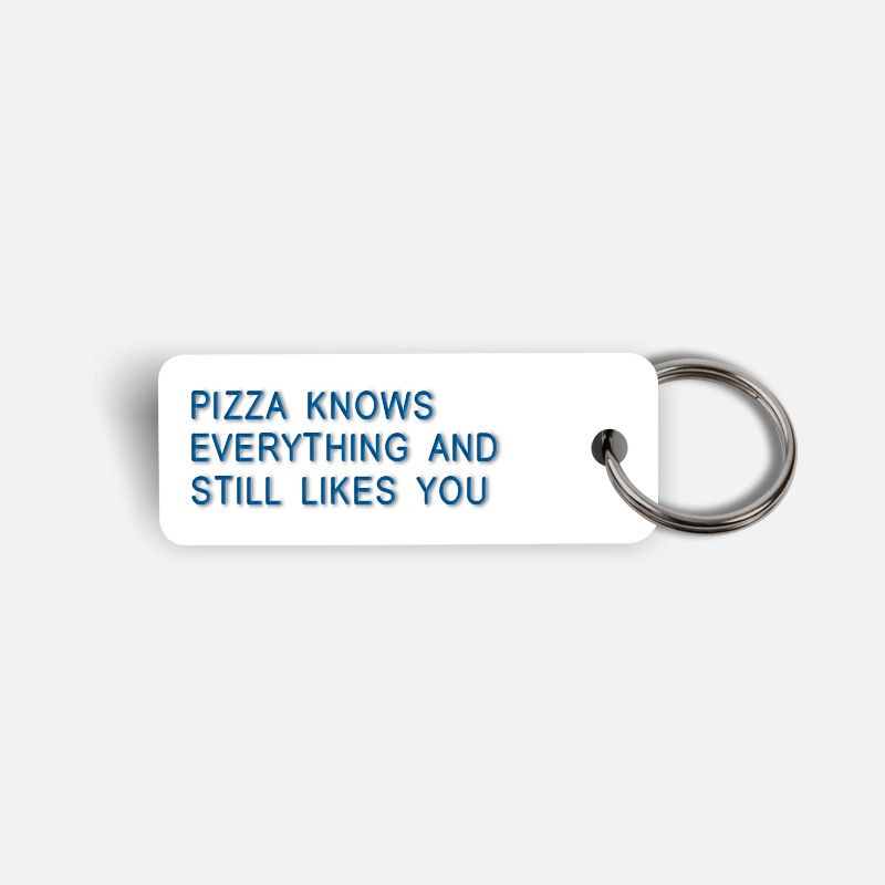 PIZZA KNOWS EVERYTHING AND STILL LIKES YOU Keytag