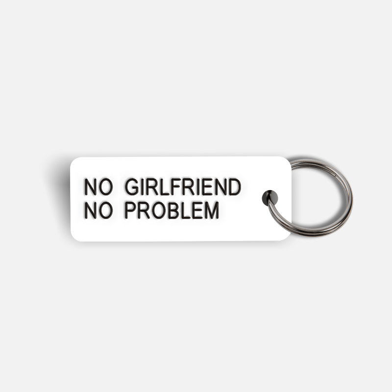 NO GIRLFRIEND NO PROBLEM Keytag