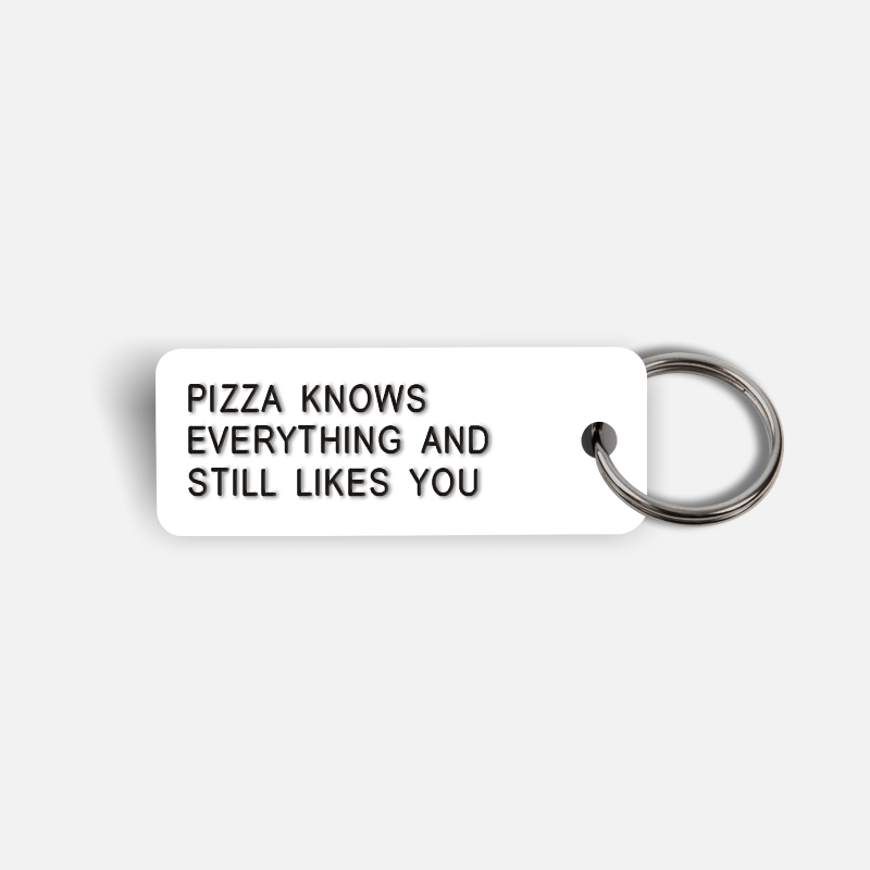 PIZZA KNOWS EVERYTHING AND STILL LIKES YOU Keytag
