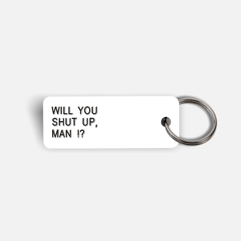 WILL YOU SHUT UP, MAN !? Keytag