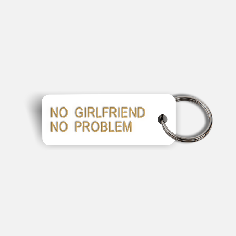 NO GIRLFRIEND NO PROBLEM Keytag