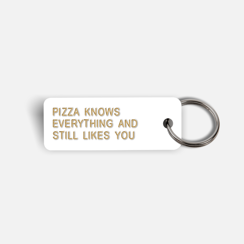 PIZZA KNOWS EVERYTHING AND STILL LIKES YOU Keytag