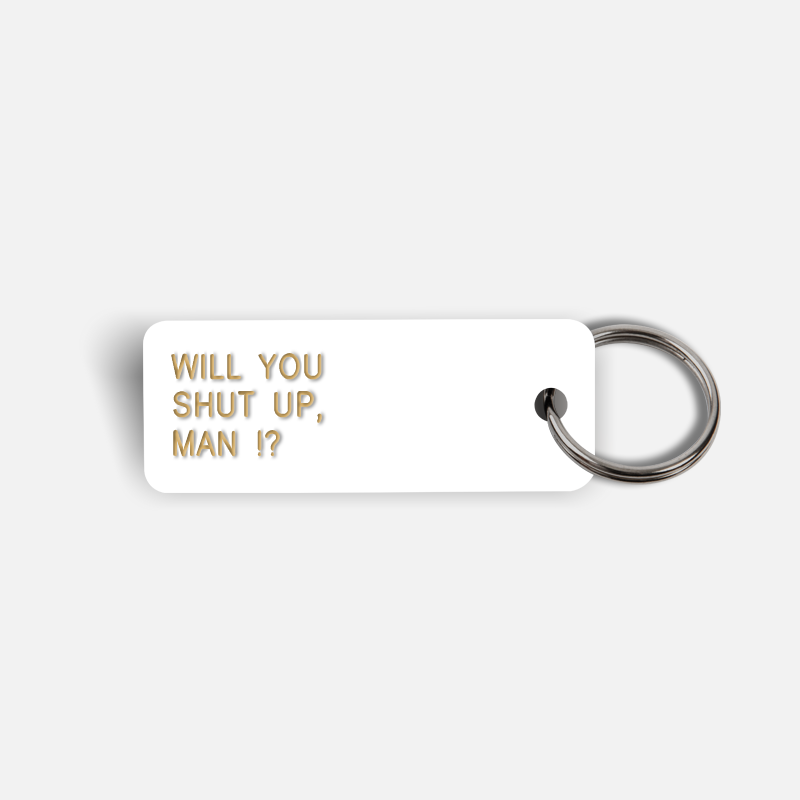 WILL YOU SHUT UP, MAN !? Keytag