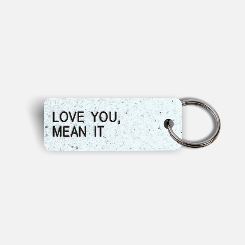 LOVE YOU, MEAN IT Keytag