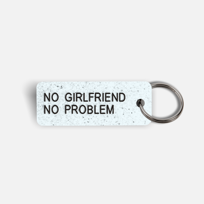 NO GIRLFRIEND NO PROBLEM Keytag