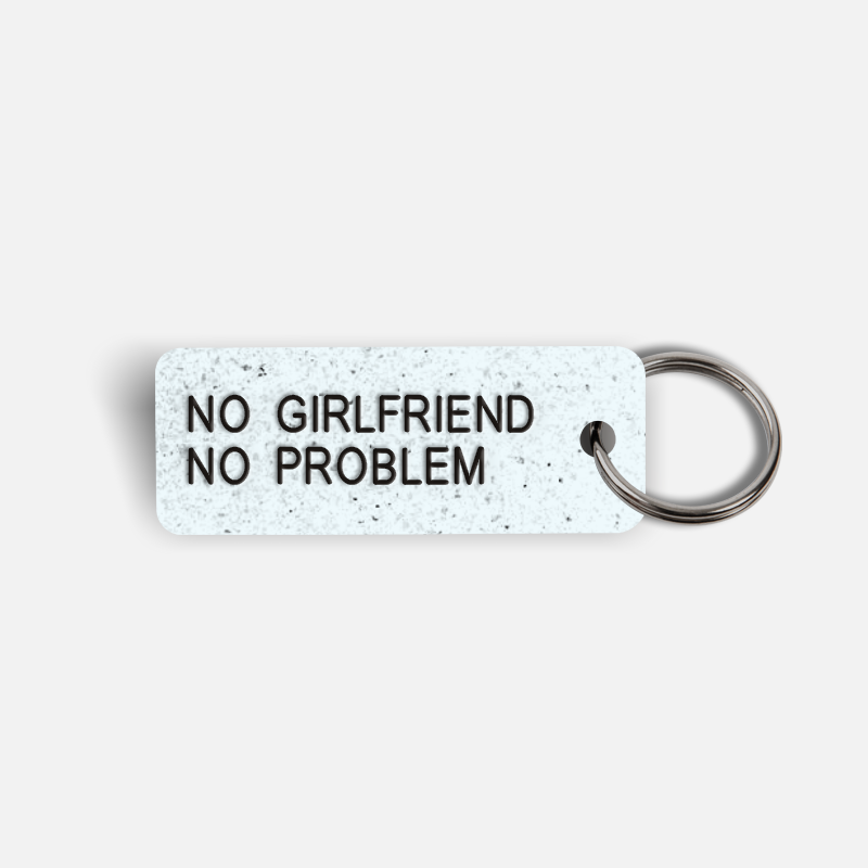 NO GIRLFRIEND NO PROBLEM Keytag