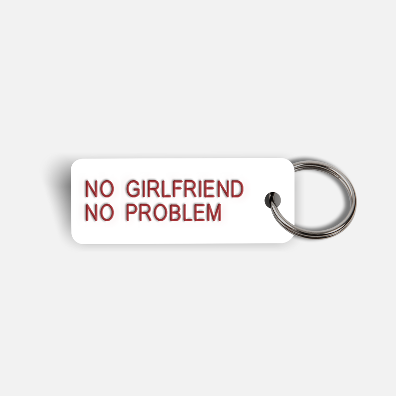 NO GIRLFRIEND NO PROBLEM Keytag