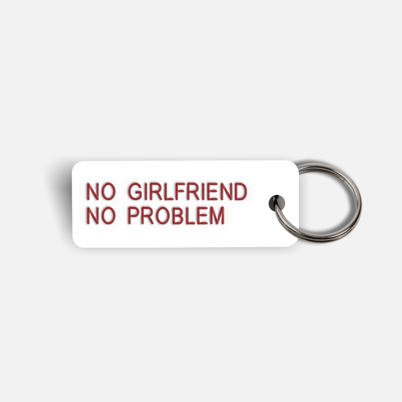 NO GIRLFRIEND NO PROBLEM Keytag