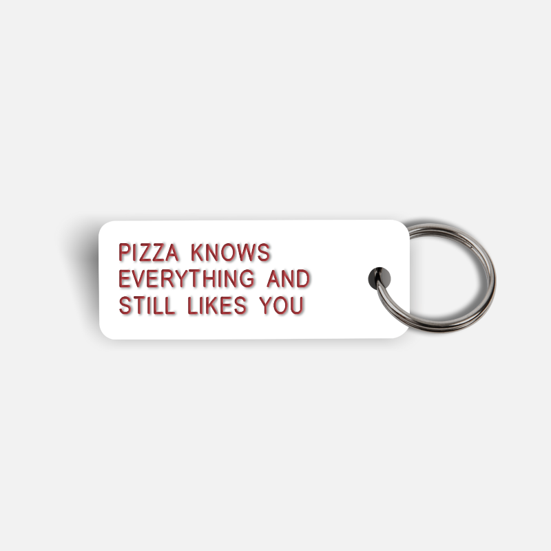 PIZZA KNOWS EVERYTHING AND STILL LIKES YOU Keytag