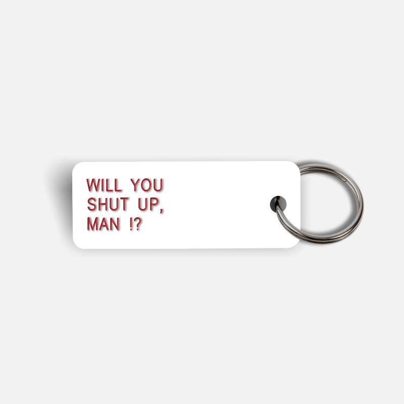 WILL YOU SHUT UP, MAN !? Keytag