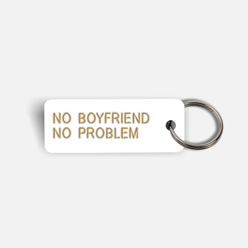 NO BOYFRIEND NO PROBLEM Keytag