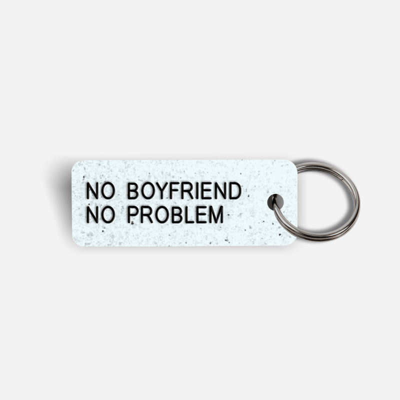 NO BOYFRIEND NO PROBLEM Keytag