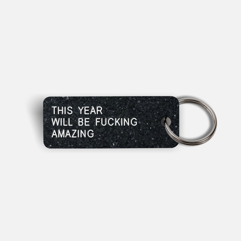 THIS YEAR WILL BE FUCKING AMAZING Keytag