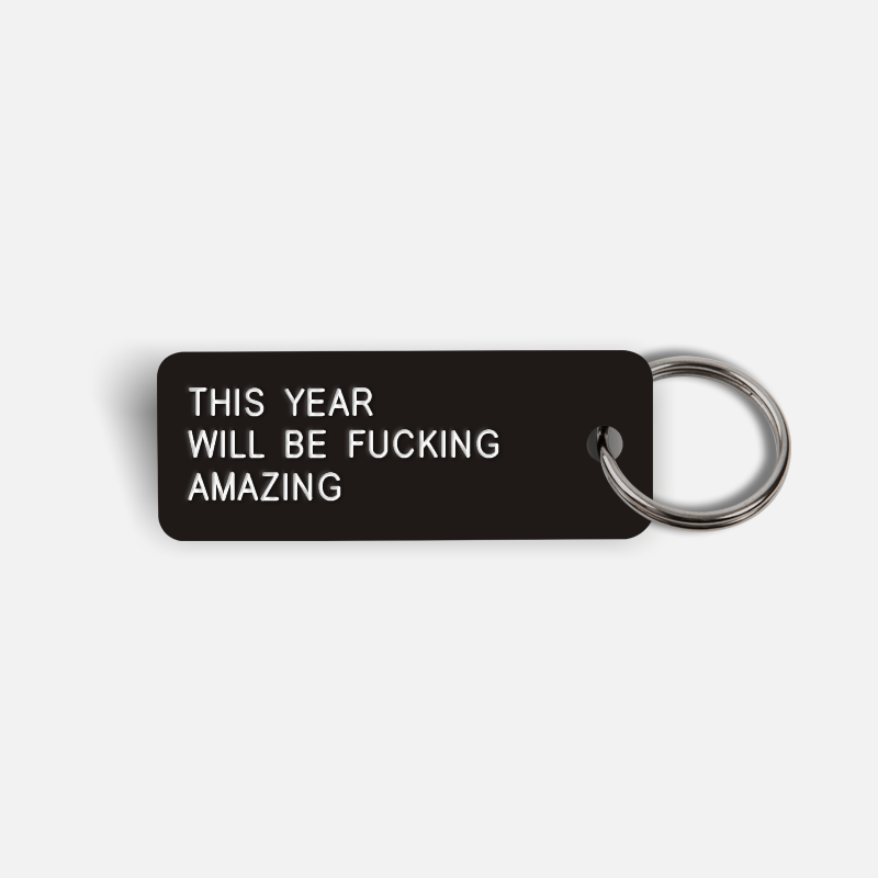 THIS YEAR WILL BE FUCKING AMAZING Keytag