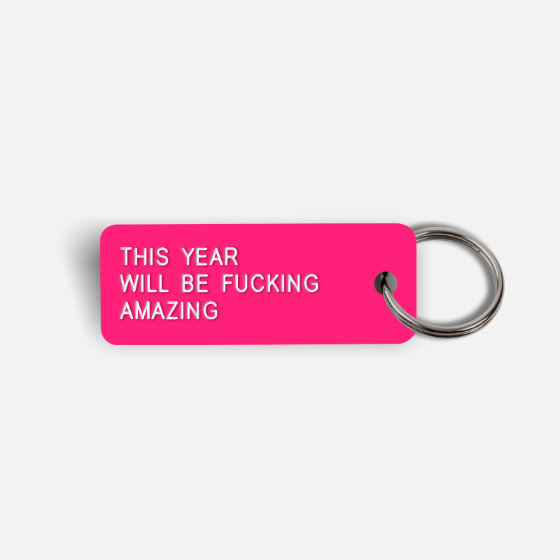 THIS YEAR WILL BE FUCKING AMAZING Keytag