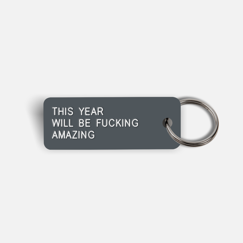 THIS YEAR WILL BE FUCKING AMAZING Keytag