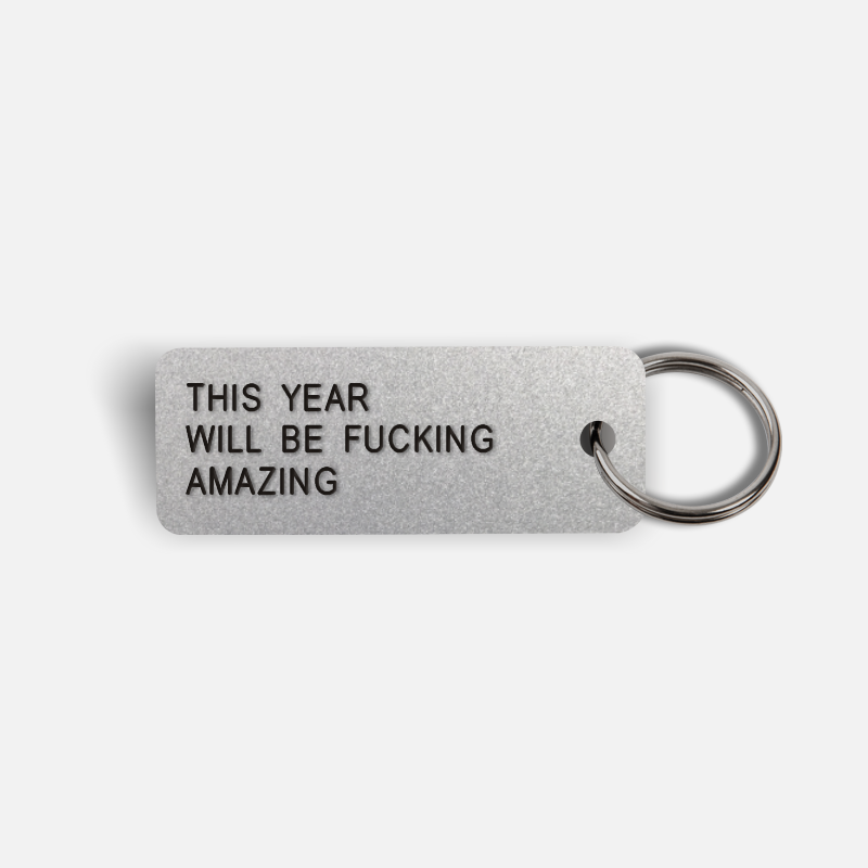 THIS YEAR WILL BE FUCKING AMAZING Keytag