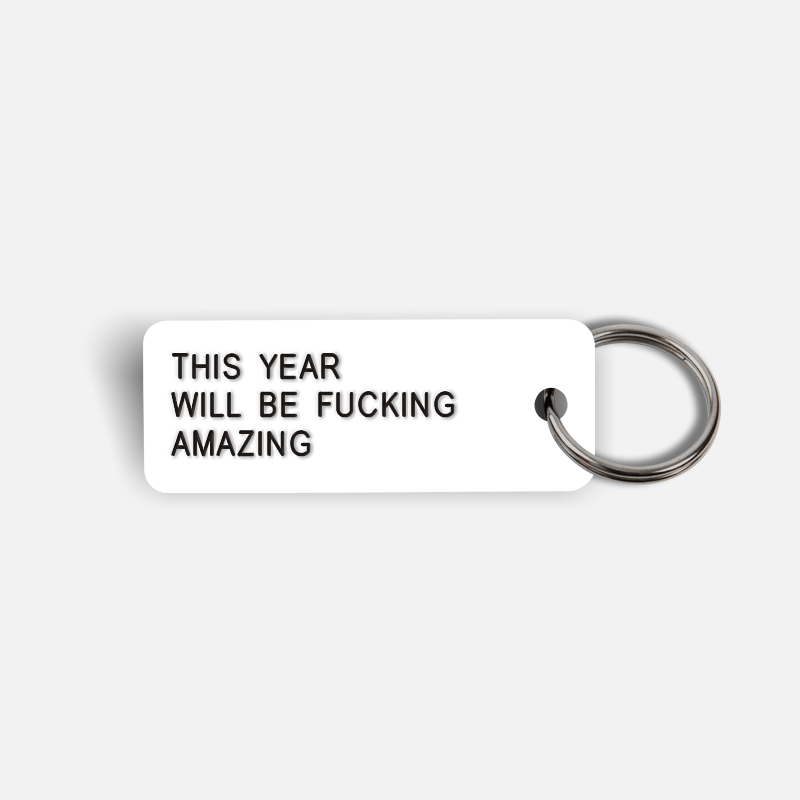 THIS YEAR WILL BE FUCKING AMAZING Keytag
