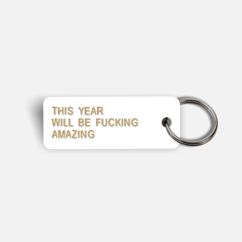 THIS YEAR WILL BE FUCKING AMAZING Keytag