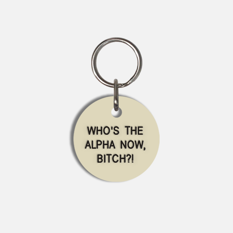 WHO'S THE ALPHA NOW, BITCH?! Small Pet Tag