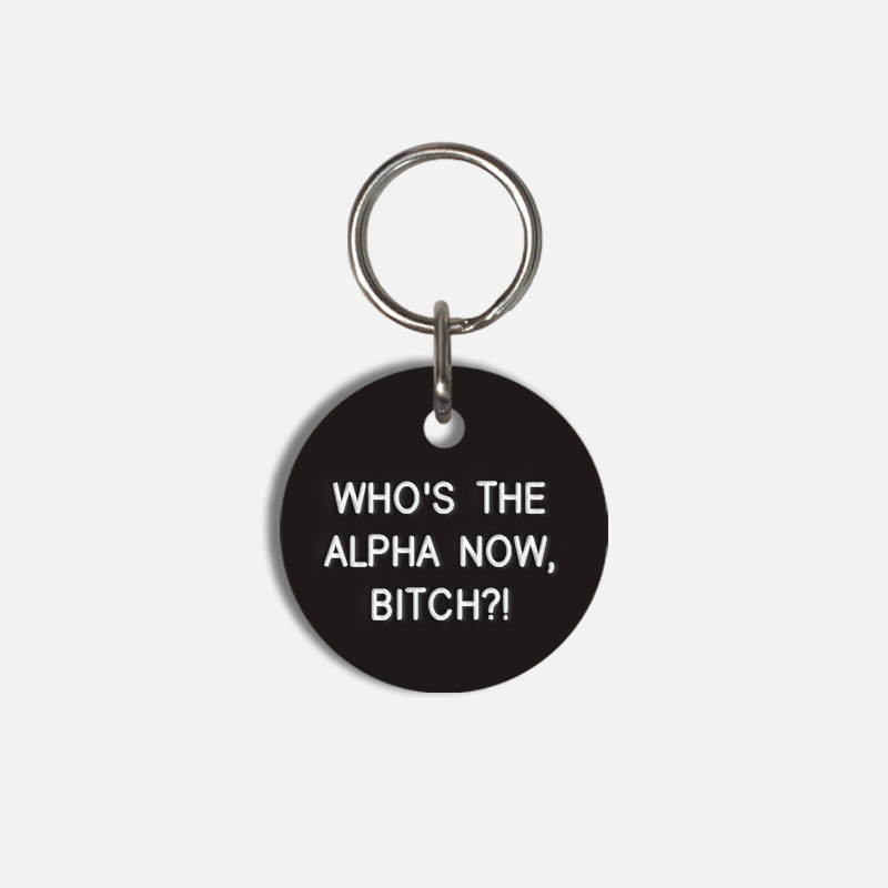 WHO'S THE ALPHA NOW, BITCH?! Small Pet Tag