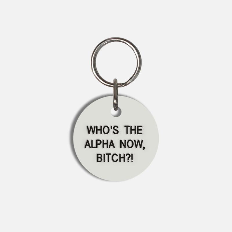WHO'S THE ALPHA NOW, BITCH?! Small Pet Tag