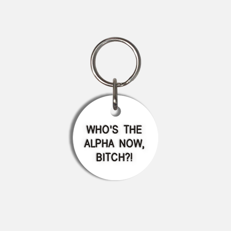 WHO'S THE ALPHA NOW, BITCH?! Small Pet Tag