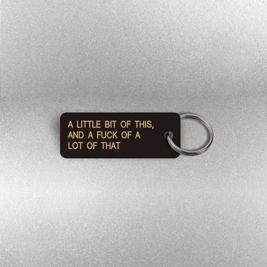 A LITTLE BIT OF THIS, AND A FUCK OF A LOT OF THAT Keytag (2025-10-10)