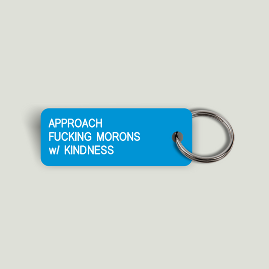 APPROACH FUCKING MORONS w/ KINDNESS Keytag (2024-06-10)