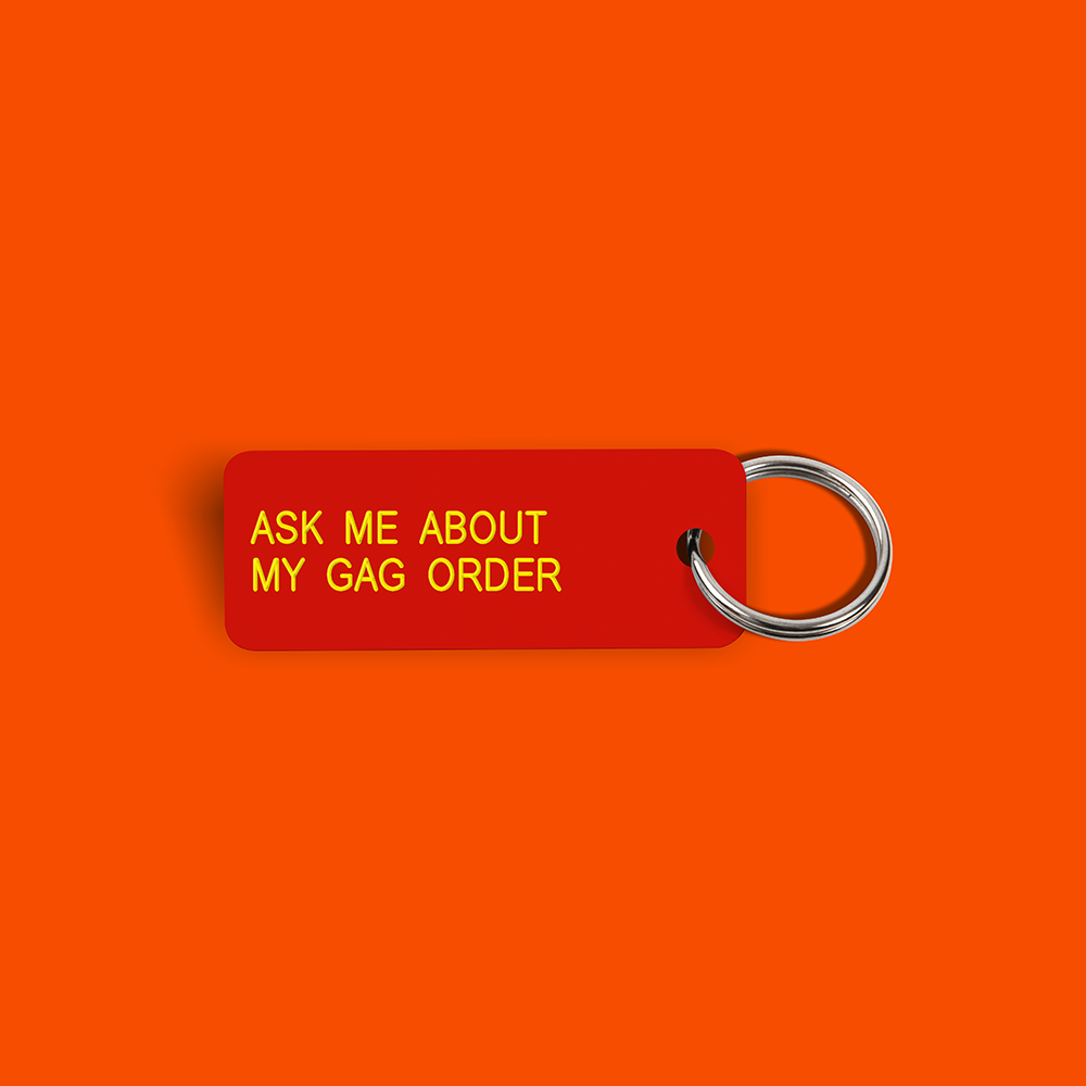 ASK ME ABOUT MY GAG ORDER Keytag (2023-10-05)
