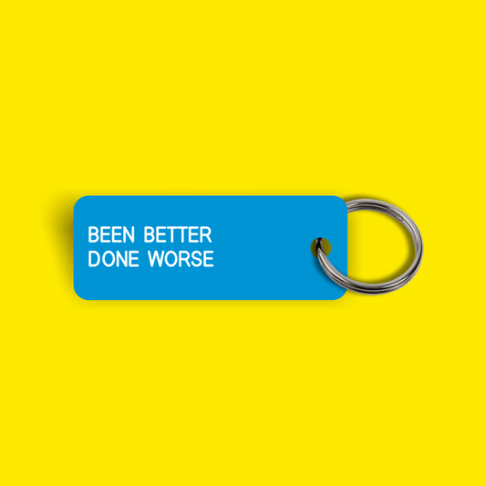 BEEN BETTER DONE WORSE Keytag (2024-03-15)