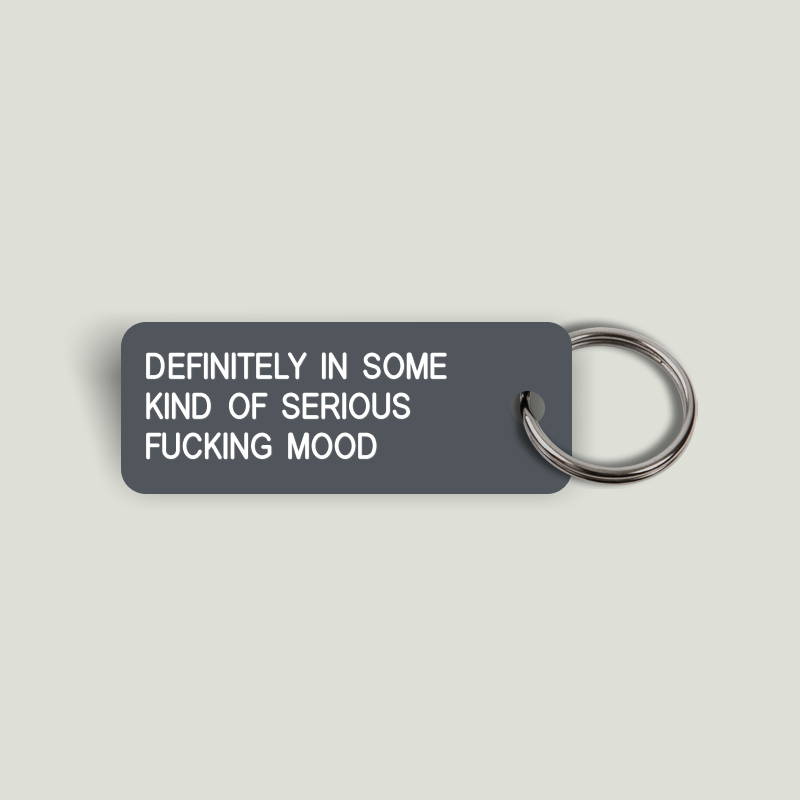 DEFINITELY IN SOME KIND OF SERIOUS FUCKING MOOD Keytag (2023-10-19)