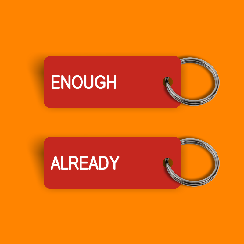 ENOUGH ALREADY Keytag (2024-08-23)